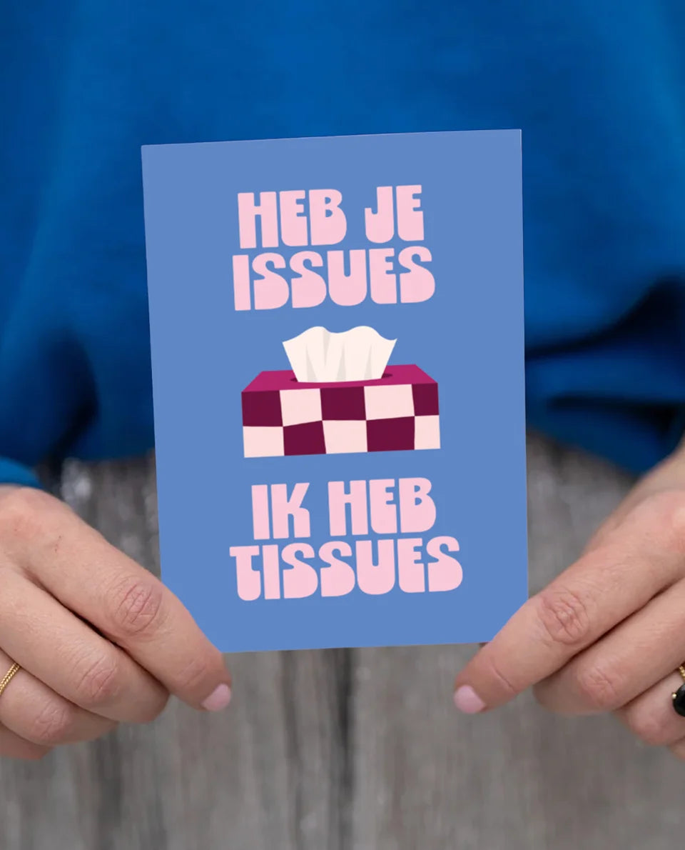 Wenskaart | Heb je issues ik heb tissues