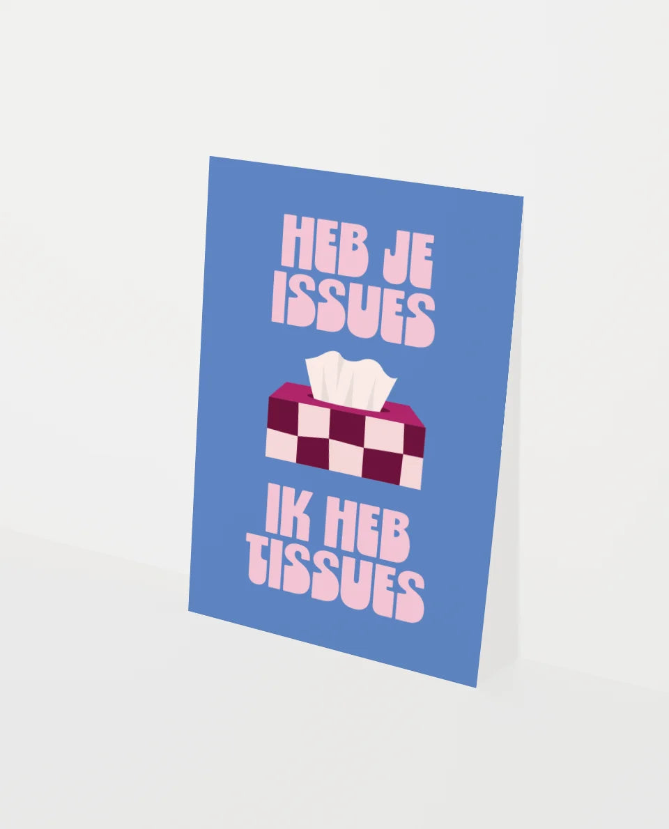 Wenskaart | Heb je issues ik heb tissues